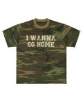 I WANNA GO HOME CAMO TEE
