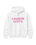 I Karrah Bout U Hoodie WHITE